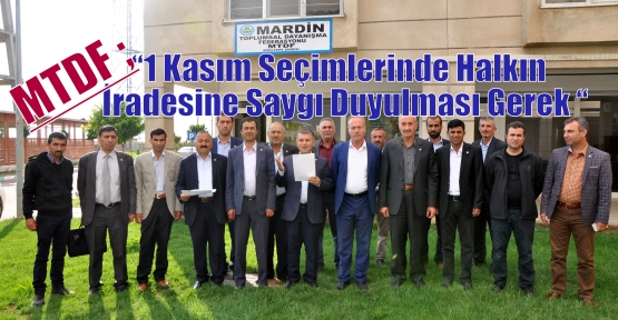 MTDF ;“1 Kasım Seçimlerinde Halkın İradesine Saygı Duyulması Gerek “ 