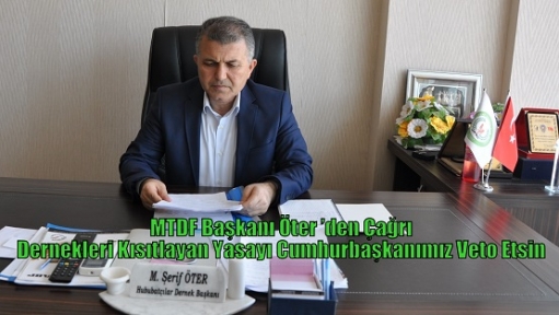 MTDF Başkanı Öter ’den Çağrı Dernekleri Kısıtlayan Yasayı Cumhurbaşkanımız Veto Etsin 