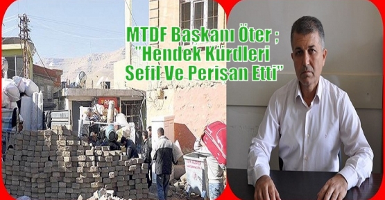 MTDF Başkanı Öter ; ”Hendek Kürdleri Sefil Ve Perişan Etti”