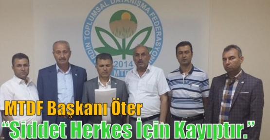 MTDF Başkanı Öter “Şiddet Herkes İçin Kayıptır.”