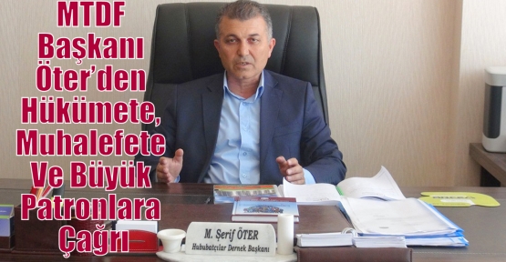 MTDF Başkanı Öter’den Hükümete, Muhalefete Ve Büyük Patronlara Çağrı