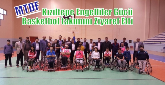 MTDF Kızıltepe Engelliler Gücü Basketbol takımını Ziyaret Etti