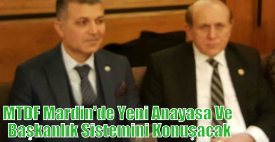 MTDF Mardin'de Yeni Anayasa Ve Başkanlık Sistemini Konuşacak