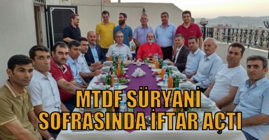 MTDF SÜRYANİ SOFRASINDA İFTAR AÇTI