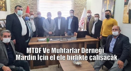 MTDF Ve Muhtarlar Derneği Mardin İçin el ele birlikte çalışacak