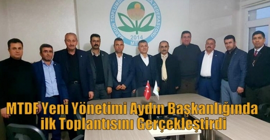 MTDF Yeni Yönetimi Aydın Başkanlığında ilk Toplantısını Gerçekleştirdi