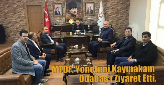 MTDF. Yönetimi Kaymakam Odabaş’ı Ziyaret Etti.