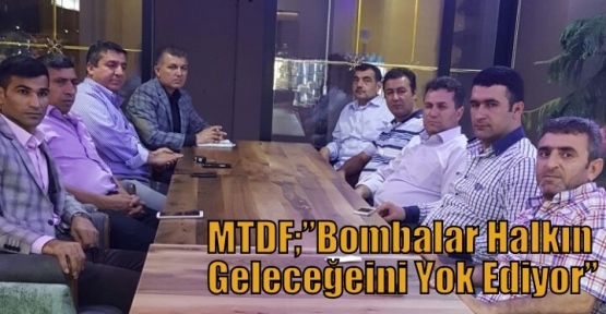 MTDF;”Bombalar Halkın Geleceğeini Yok Ediyor”