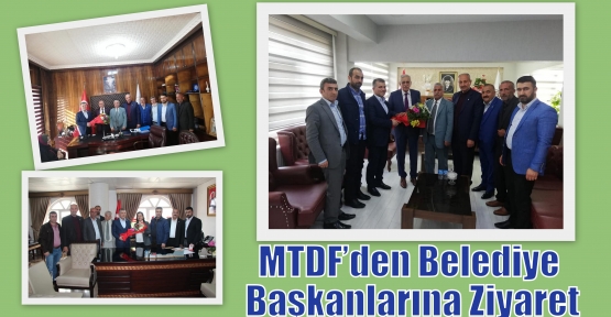 MTDF’den Belediye Başkanlarına Ziyaret