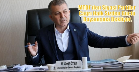 MTDF’den Siyasi Partiler Çağrı Halk Sizden Güçlü Dayanışma Bekliyor.