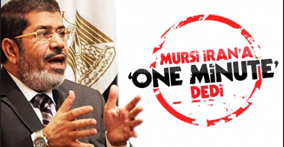 Mursi İran'a 'One Minute' dedi