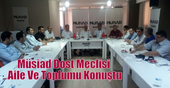 Müsiad Dost Meclisi Aile Ve Toplumu Konuştu