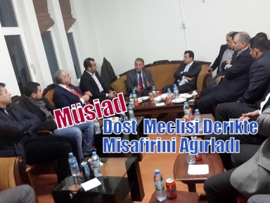 Müsiad  Dost  Meclisi Derikte Misafirini Ağırladı