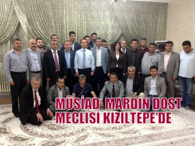 MÜSİAD  MARDİN DOST MECLİSİ KIZILTEPE’DE