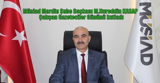 Müsiad Mardin Şube Başkanı Kasap  Gazeteciler Gününü Kutladıı