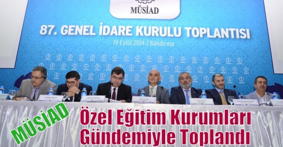 MÜSİAD Özel Eğitim Kurumları Gündemiyle Toplandı