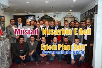 Müsiad’’nusaybin’ E Acil Eylem Planı Şart’’