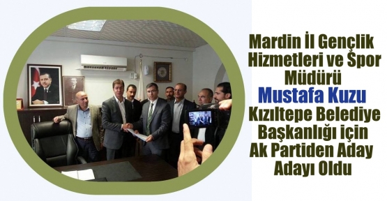 Mustafa Kuzu Kızıltepe Belediye Başkanlığı için Ak Partiden aday adayı oldu