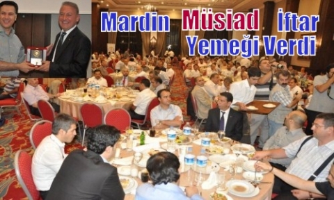 Müstakil Sanayici ve İşadamları Derneği (MÜSİAD)  Mardin  Şubesinden iftar yemeği