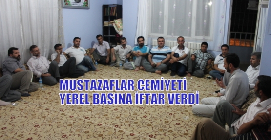 MUSTAZAFLAR CEMİYETİ YEREL BASINA İFTAR VERDİ