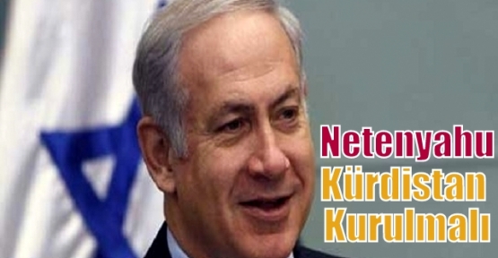 Netenyahu: Kürdistan kurulmalı