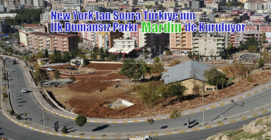 New York’tan Sonra Türkiye’nin İlk Dumansız Parkı Mardin’de Kuruluyor 