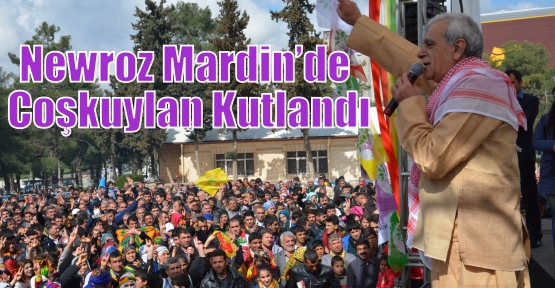 Newroz Mardin’de Coşkuylan Kutlandı