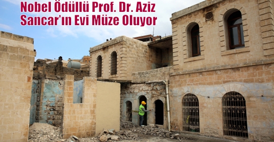 Nobel Ödüllü Prof. Dr. Aziz Sancar’ın Evi Müze Oluyor