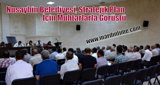 Nusaybin Belediyesi, Stratejik Plan İçin Muhtarlarla Görüştü