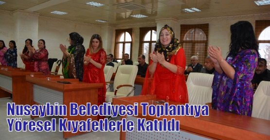 Nusaybin Belediyesi Toplantıya Yöresel Kıyafetlerle Katıldı