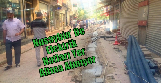 Nusaybin’ De Elektrik Hatları Yer Altına Alınıyor