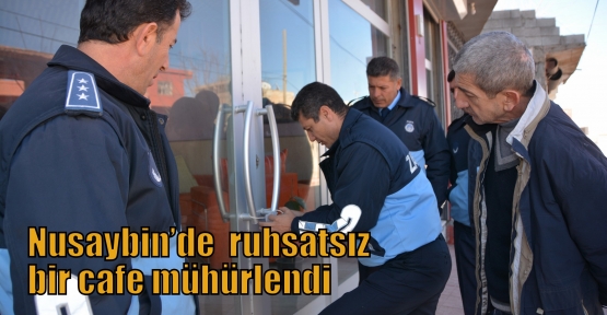 Nusaybin’de  ruhsatsız bir cafe mühürlendi