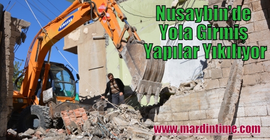 Nusaybin’de Yola Girmiş Yapılar Yıkılıyor