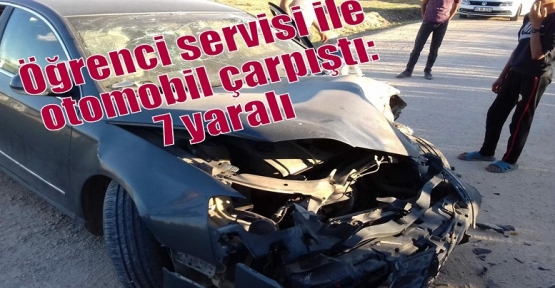 Öğrenci servisi ile otomobil çarpıştı: 7 yaralı 