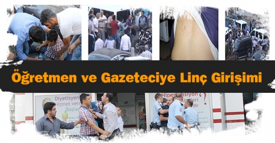 Öğretmen ve gazeteciye linç girişimi