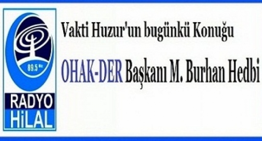 OHAK-DER Başkanı HEDBİ, RadyoHilal’e Gündemi değerlendirdi