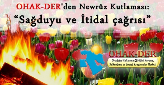 OHAK-DER'den Newrûz Kutlaması: “Sağduyu ve İtidal Çağrısı“