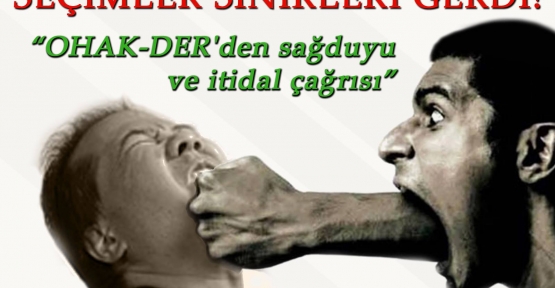 OHAK-DER'den Seçimde Sağduyuya Davet