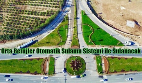 Orta Refüjler Otomatik Sulama Sistemi ile Sulanacak