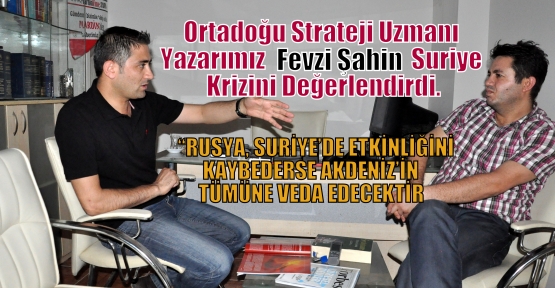 Ortadoğu Strateji Uzmanı Yazarımız  Fevzi Şahin Suriye Krizini Değerlendirdi.