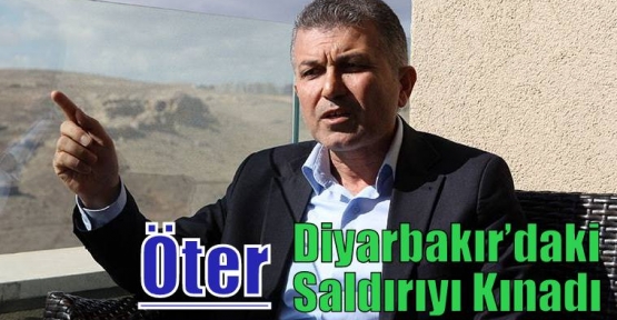 Öter, Diyarbakır’daki Saldırıyı Kınadı