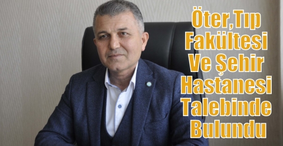 Öter,Tıp Fakültesi Ve Şehir Hastanesi Talebinde Bulundu