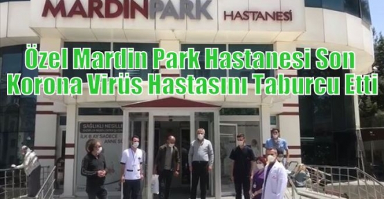 Özel Mardin Park Hastanesi Son Korona Virüs Hastasını Taburcu Etti