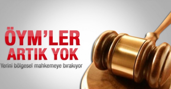 Özel yetkili mahkemeler kaldırıldı