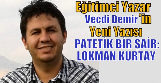 PATETİK BİR ŞAİR: LOKMAN KURTAY