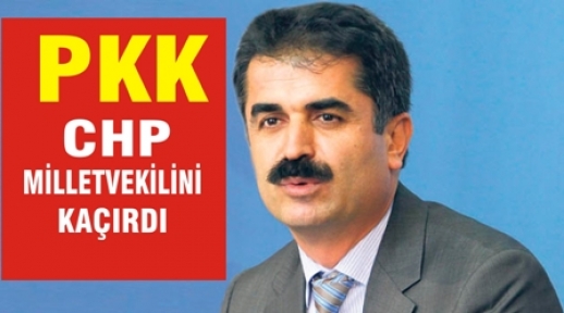 PKK CHP milletvekilini kaçırdı