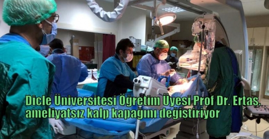 Prof. Dr. Ertaş, ameliyatsız kalp kapağını değiştiriyor