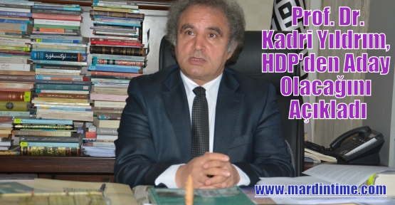 Prof. Dr.Kadri Yıldrım, HDP'den Aday Olacağını Açıkladı