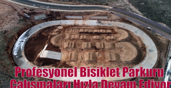 Profesyonel Bisiklet Parkuru Çalışmaları Hızla Devam Ediyor