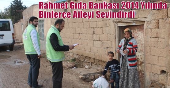 Rahmet Gıda Bankası 2014 Yılında Binlerce Aileyi Sevindirdi